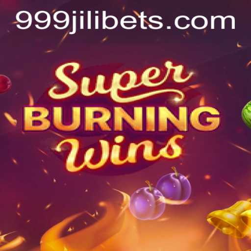 Exploring the Exciting World of SuperBurningWins Paired with 999JILI